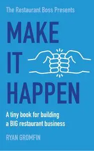 Make It Happen: A tiny book for building a BIG restaurant business