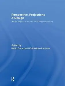 Perspective, Projections and Design: Technologies of Architectural Representation