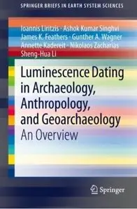 Luminescence Dating in Archaeology, Anthropology, and Geoarchaeology: An Overview