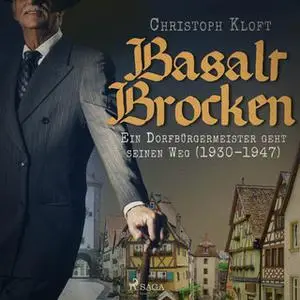 «Basalt Brocken: Ein Dorfbürgermeister geht seinen Weg (1930-1947)» by Christoph Kloft