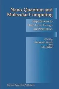 Nano, Quantum and Molecular Computing: Implications to High Level Design and Validation (Repost)