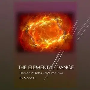 «The Elemental Dance (The Elemental Tales Book 2)» by Maria K