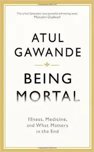 Being Mortal: Illness, Medicine and What Matters in the End