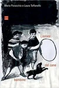 Mario Pistacchio e Laura Toffanello - L'estate del cane bambino