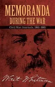 Memoranda During the War: Civil War Journals, 1863-1865