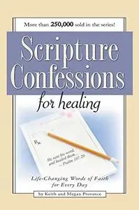 Scripture Confessions for Healing: Life-changing Words of Faith for Every Day (Scripture Confessions)