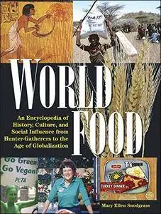 World Food: An Encyclopedia of History, Culture and Social Influence from Hunter Gatherers to the Age of Globalization