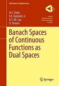 Banach Spaces of Continuous Functions as Dual Spaces (CMS Books in Mathematics) [Repost]