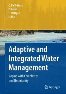Adaptive and Integrated Water Management: Coping with Complexity and Uncertainty (repost)