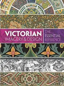 Victorian Imagery and Design: The Essential Reference