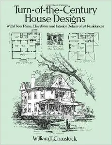 Turn-of-the-Century House Designs: With Floor Plans, Elevations and Interior Details of 24 Residences