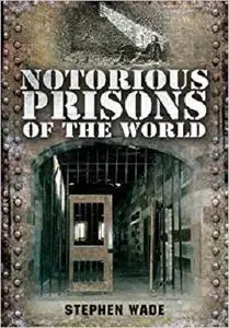 Notorious Prisons of the World