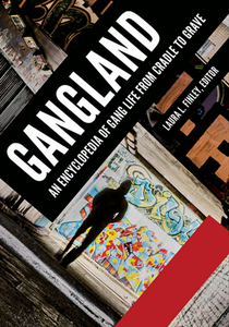 Gangland : An Encyclopedia of Gang Life From Cradle to Grave [2 Volumes]