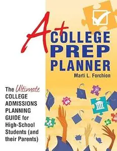 A+ College Prep Planner: The Ultimate College Admissions Planning Guide for High-School Students (and Their Parents)