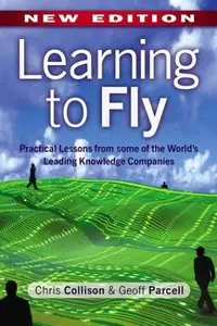 Chris Collison, Geoff Parcell - Learning to Fly: Practical Lessons from one of the World's Leading Knowledge Companies