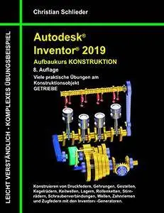 Autodesk Inventor 2019 - Aufbaukurs Konstruktion: Viele praktische Übungen am Konstruktionsobjekt Getriebe