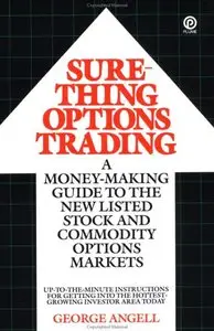 Sure-Thing Options Trading: A Money-Making Guide to the New Listed Stock and Commodity Options Markets (repost)