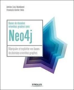 Bases de données orientées graphes avec Neo4j - Manipuler et exploiter vos bases de données orientées graphes