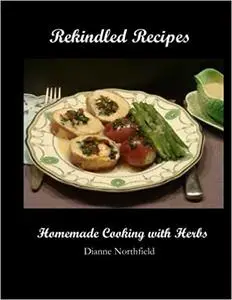 Rekindled Recipes: Homemade Cooking with Herbs