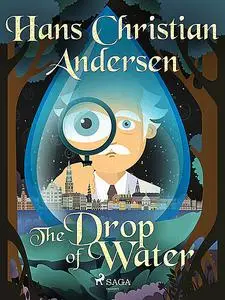 «The Drop of Water» by Hans Christian Andersen