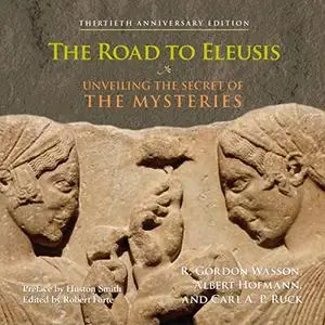 The Road to Eleusis: Unveiling the Secret of the Mysteries [Audiobook] (Repost)