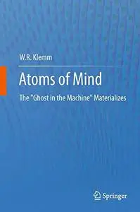 Atoms of Mind: The "Ghost in the Machine" Materializes (Repost)