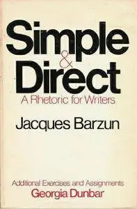 Jacques Barzun, "Simple & Direct: A Rhetoric for Writers"