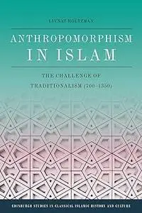 Anthropomorphism in Islam: The Challenge of Traditionalism (700-1350)