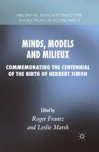 Minds, Models and Milieux: Commemorating the Centennial of the Birth of Herbert Simon