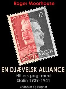 «En djævelsk alliance - Hitlers pagt med Stalin 1939-1941» by Roger Moorhouse