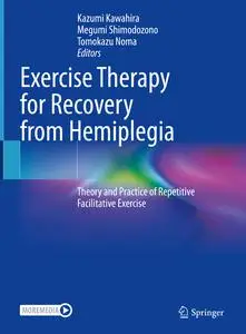 Exercise Therapy for Recovery from Hemiplegia: Theory and Practice of Repetitive Facilitative Exercise