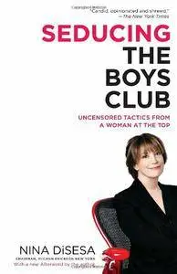 Seducing the Boys Club: Uncensored Tactics from a Woman at the Top (repost)