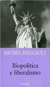 Michel Foucault - Biopolitica e liberalismo. Detti e scritti su potere ed etica, 1975-1984 [Repost]