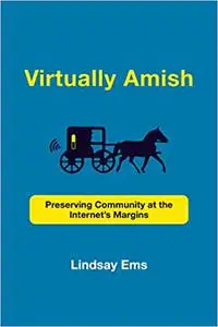 Virtually Amish: Preserving Community at the Internet's Margins
