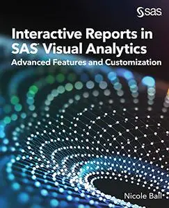 Interactive Reports in SAS® Visual Analytics: Advanced Features and Customization