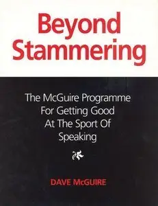 David McGuire - Beyond Stammering: The McGuire Programme for Getting Good at the Sport of Speaking [Repost]