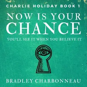 «Now Is Your Chance» by Bradley Charbonneau