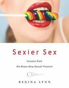 Sexier Sex: Lessons from the Brave New Sexual Frontier