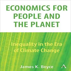 Economics for People and the Planet: Inequality in the Era of Climate Change [Audiobook]