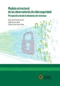 «Modelo estructural de los observatorios de ciberseguridad» by Diego Javier Parada Serrano,Angélica Flórez Abril,Urbano