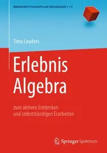 Erlebnis Algebra: zum aktiven Entdecken und selbstständigen Erarbeiten (repost)