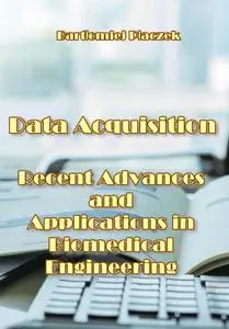 "Data Acquisition: Recent Advances and Applications in Biomedical Engineering" ed. by Bartłomiej Płaczek