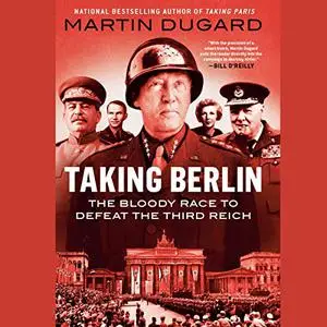 Taking Berlin: The Bloody Race to Defeat the Third Reich [Audiobook]