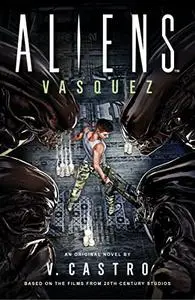 Aliens: Vasquez: A Novel