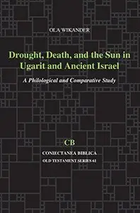 Drought, Death, and the Sun in Ugarit and Ancient Israel: A Philological and Comparative Study