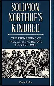 Solomon Northup's Kindred: The Kidnapping of Free Citizens before the Civil War
