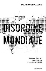 Manlio Graziano - Disordine mondiale. Perché viviamo in un'epoca di crescente caos