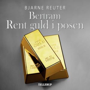 «Bertram #2: Rent guld i posen» by Bjarne Reuter