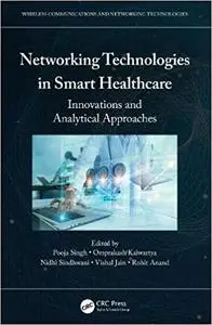 Networking Technologies in Smart Healthcare: Innovations and Analytical Approaches