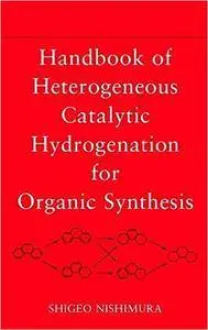 Handbook of Heterogeneous Catalytic Hydrogenation for Organic Synthesis (repost)